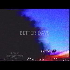 Better Days (feat. B. Poetic & Xaire)