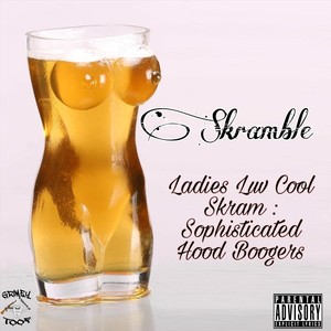 Ladies Luv Cool Skram: Sophisticated Hood Boogers (Explicit)