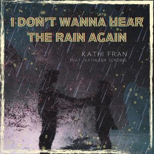 I Don't Wanna Hear The Rain Again (feat. Kathleen Schöbel)