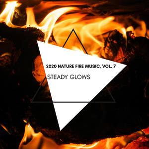Steady Glows - 2020 Nature Fire Music, Vol. 7