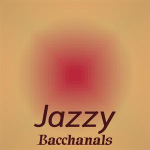 Jazzy Bacchanals