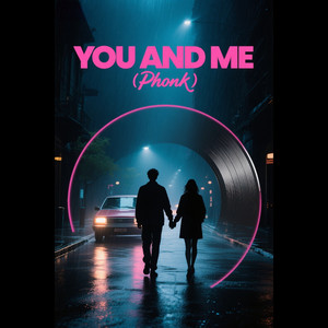 You And Me (电子纯享PHONK)