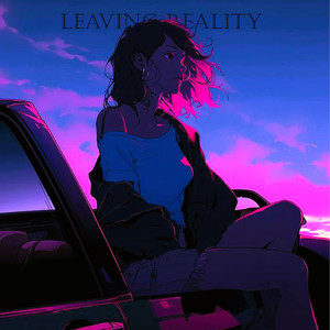 LEAVING REALITY (Explicit)