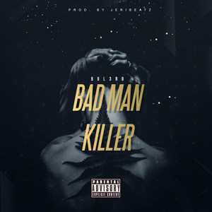 Bad Man Killa (Explicit)