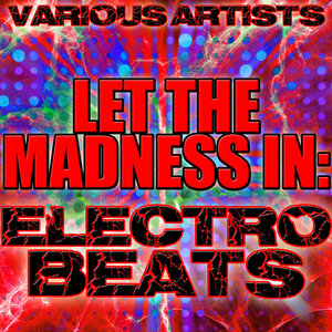 Let the Madness In: Electro Beats