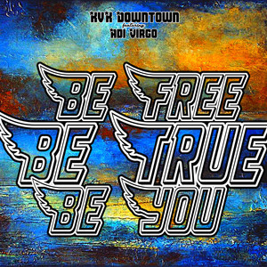 Be Free...Be True...Be You