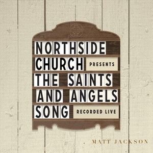 The Saints' & Angels' (Northside Church Presents) [Live]