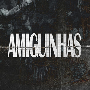 AMIGUINHAS (Explicit)