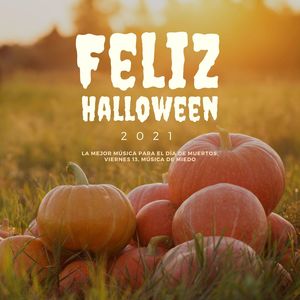 Feliz Halloween 2021: La Mejor Música para el Día de Muertos, Viernes 13, Música de Miedo