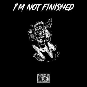 I'm Not Finished (Explicit)