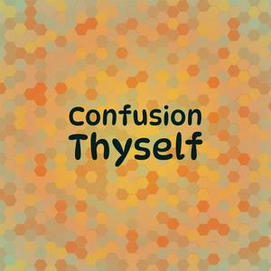 Confusion Thyself