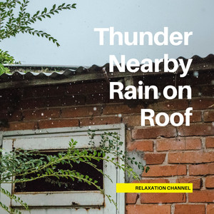 Thunder Nearby Rain on Roof