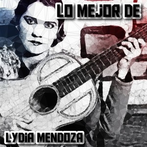 Lo Mejor de Lydia Mendoza