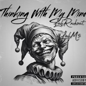 Thinking With My Mind (feat. LuhRxckout) [Explicit]