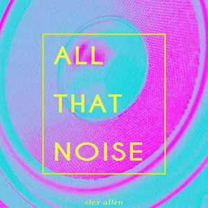 All That Noise (Explicit)