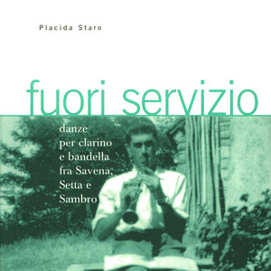 Fuori Servizio. Danze per il clarino e bandella fra Savena, Setta e Sambro (A cura di Placida Staro)