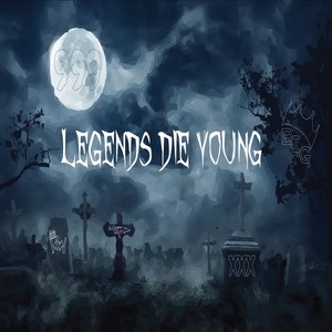 Legends Die Young (Explicit)