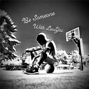 Be Someone (feat. LuvZai) (Explicit)