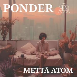 Ponder (feat. Mettā Atom)