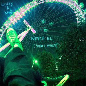 NEVER BE (WHO I WANT) (feat. Kao$) (Explicit)