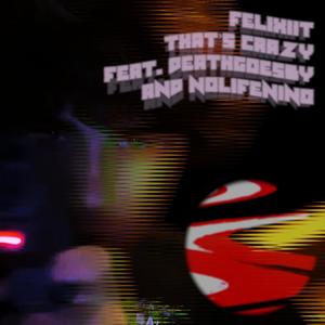 THAT'S CRAZY! (feat. deathgoesby & nolifenino) (Explicit)