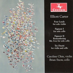 CARTER, E.: 4 Lauds / Figments Nos. 1 and 2 / 3 Duetti (Caroline Chin, Snow)