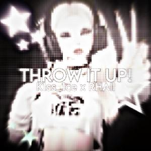 THROW IT UP! (Explicit)