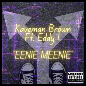 Kaveman Brown - Eenie Meenie (feat. Eddy I.) (Explicit)