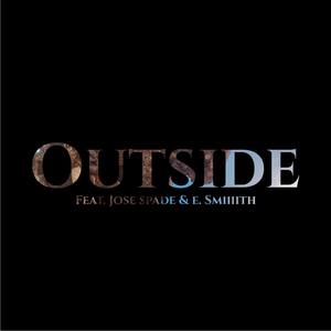 Outside (feat. Jose Spade & E. Smiiiith)