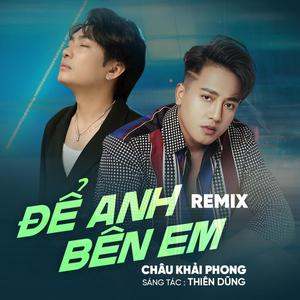 Để Anh Bên Em | Thiên Dũng, Châu Khải Phong