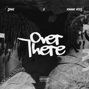 Over there (feat. Kimani Voss) [Explicit]