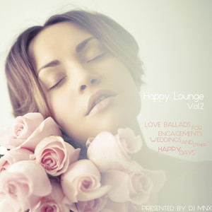 Happy Lounge, Vol. 2 (Love Ballads for Engagements, Weddings and Other Happy Days) [Presented By DJ MNX]