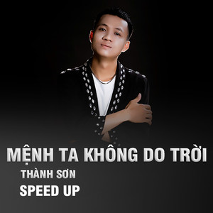 Mệnh Ta Không Do Trời Speed Up -  Thành Sơn Ft Nvc Music