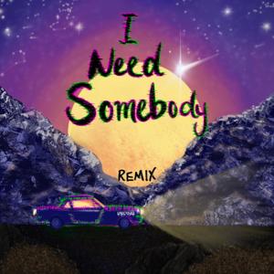 I Need Somebody(feat. undefinxd) (Remix|Explicit)