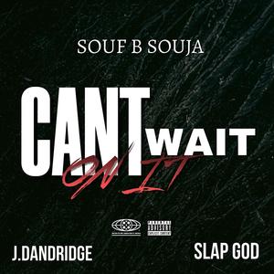 Cant Wait On It (feat. Slap God & J. Dandridge_Supernova) (Explicit)
