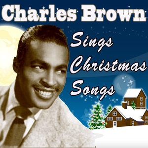 Charles Brown Sings Christmas Songs (Original Remaster - It's Christmas Time - Bringing in a Brand New Year)