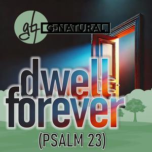 Dwell Forever (Psalm 23)