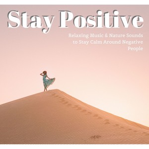 Stay Positive - Relaxing Music & Nature Sounds to Stay Calm Around Negative People