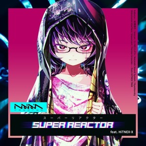 SUPER REACTOR (feat. HiTNEX-X)