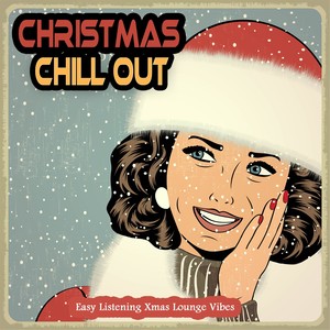 Christmas Chill Out (Easy Listening Xmas Lounge Vibes)