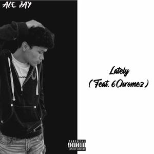 Lately (feat. 6Chromez) [Explicit]