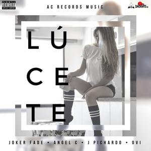 Lucete (feat. Angel C, J Pichardo & Ovi) [Explicit]