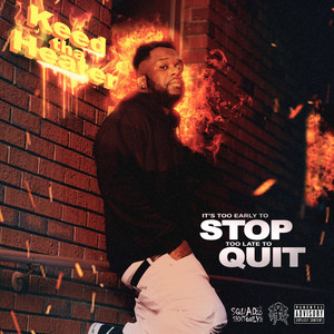 It's Too Early to Stop Too Late to Quit (Explicit)
