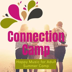 Connection Camp: Happy Music for Adult Summer Camp, Dance and Ambient Chillout