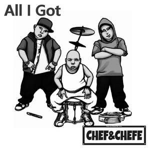Chef&Chefe - All I Got (Explicit)