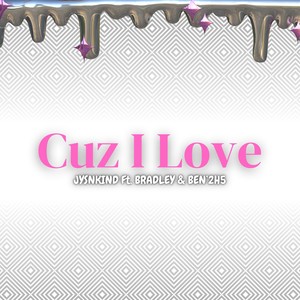 Cuz I Love