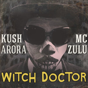 Kush Arora - Witch Doctor (Wine and Bend)