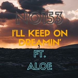 I'll Keep On Dreamin'(feat. Aloe)
