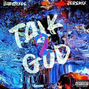 Talk 2 God (feat. Babyblxde) (Explicit)