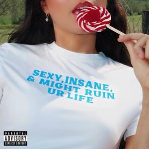 Sexy, Insane & Might Ruin Your Life (Explicit)